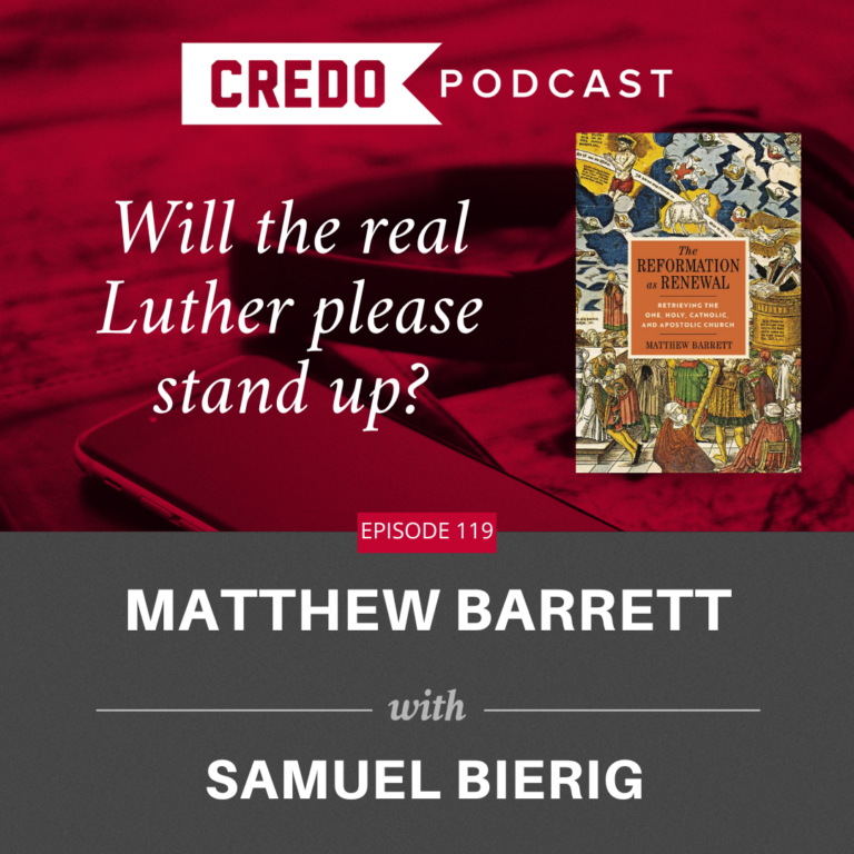 Podcast Highlight: Will the real Luther please stand up? - Credo Magazine