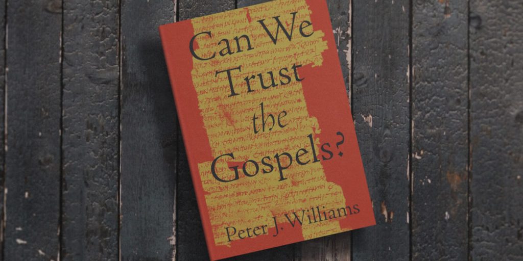 Can We Trust the Gospels?